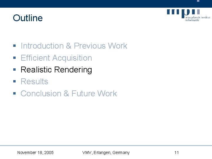 Outline § § § Introduction & Previous Work Efficient Acquisition Realistic Rendering Results Conclusion