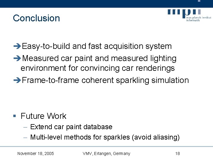 Conclusion Easy-to-build and fast acquisition system Measured car paint and measured lighting environment for