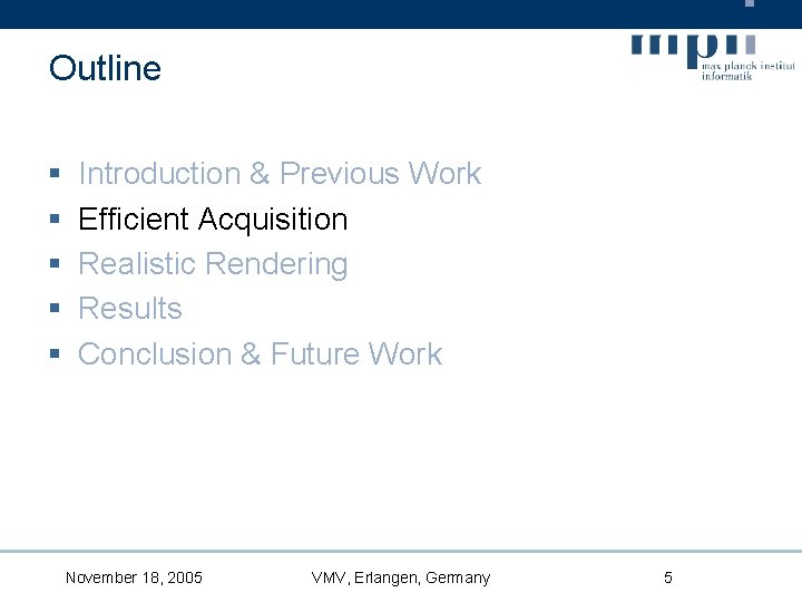 Outline § § § Introduction & Previous Work Efficient Acquisition Realistic Rendering Results Conclusion