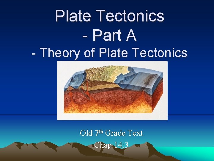 Plate Tectonics - Part A - Theory of Plate Tectonics Old 7 th Grade