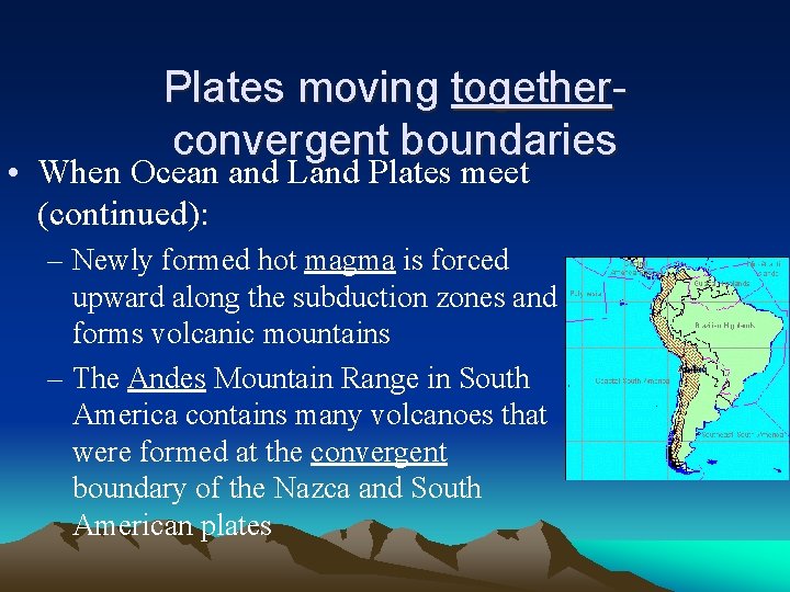 Plates moving togetherconvergent boundaries • When Ocean and Land Plates meet (continued): – Newly