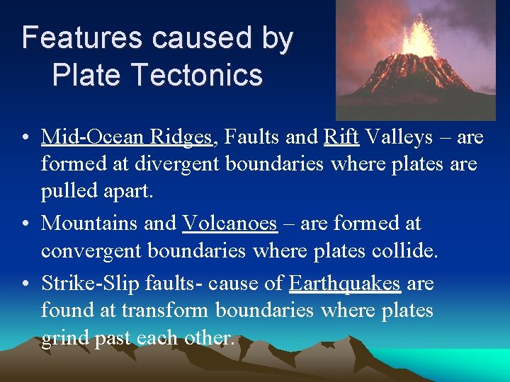 Features caused by Plate Tectonics • Mid-Ocean Ridges, Faults and Rift Valleys – are