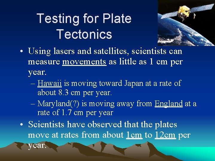 Testing for Plate Tectonics • Using lasers and satellites, scientists can measure movements as
