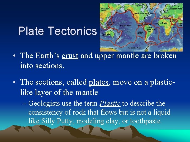 Plate Tectonics • The Earth’s crust and upper mantle are broken into sections. •