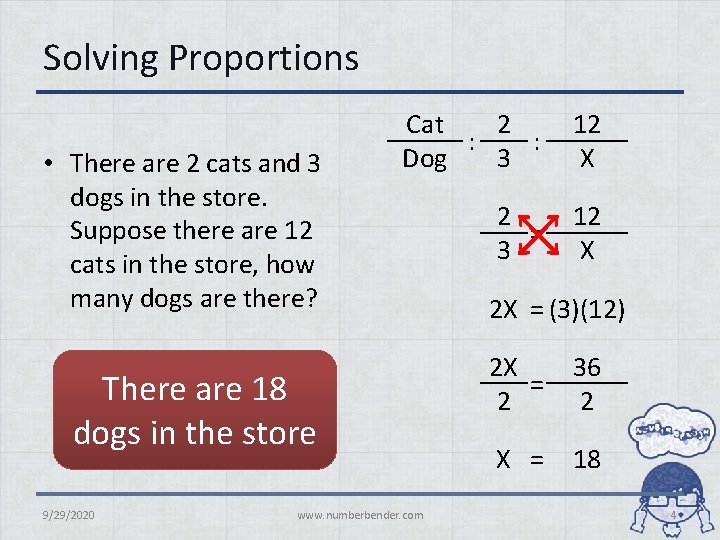 Solving Proportions • There are 2 cats and 3 dogs in the store. Suppose