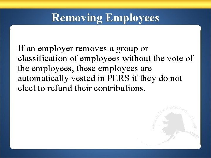 Removing Employees If an employer removes a group or classification of employees without the