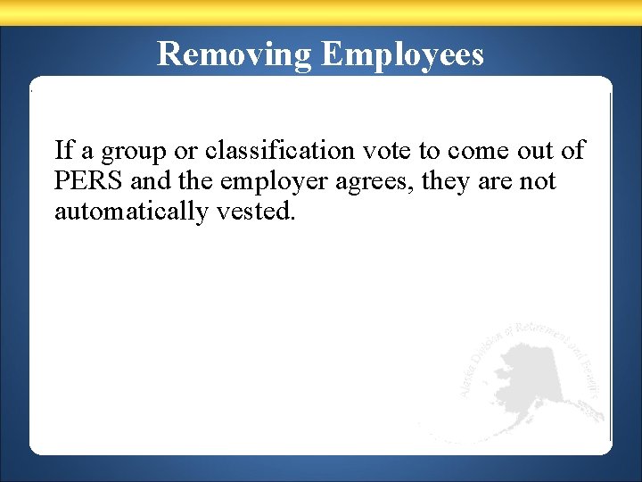 Removing Employees If a group or classification vote to come out of PERS and