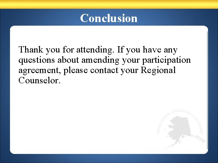 Conclusion Thank you for attending. If you have any questions about amending your participation