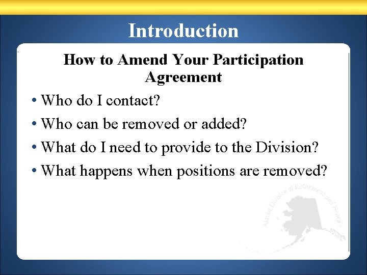 Introduction How to Amend Your Participation Agreement • Who do I contact? • Who