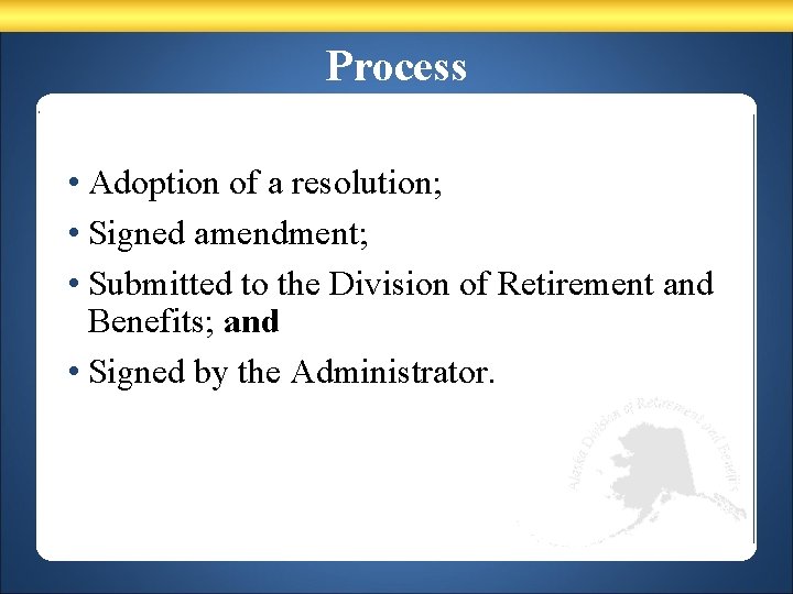 Process • Adoption of a resolution; • Signed amendment; • Submitted to the Division