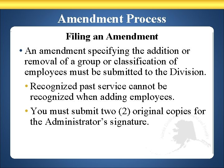 Amendment Process Filing an Amendment • An amendment specifying the addition or removal of