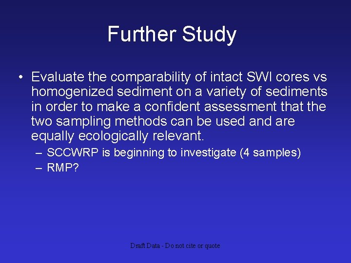 Further Study • Evaluate the comparability of intact SWI cores vs homogenized sediment on