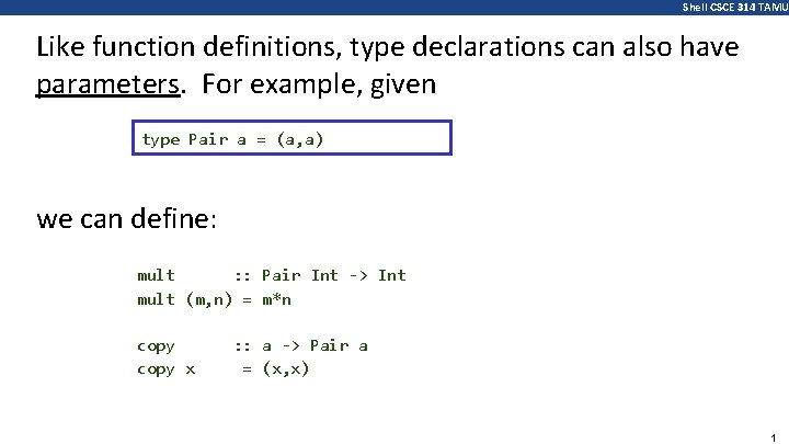 Shell CSCE 314 TAMU Like function definitions, type declarations can also have parameters. For