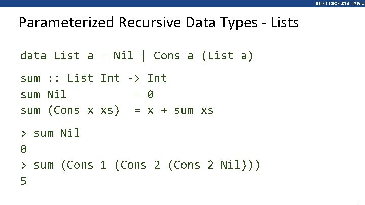 Shell CSCE 314 TAMU Parameterized Recursive Data Types - Lists data List a =