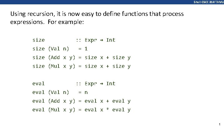 Shell CSCE 314 TAMU Using recursion, it is now easy to define functions that