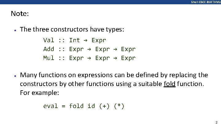 Shell CSCE 314 TAMU Note: ● The three constructors have types: Val : :