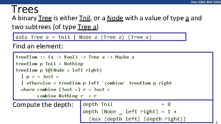 Shell CSCE 314 TAMU Trees A binary Tree is either Tnil, or a Node