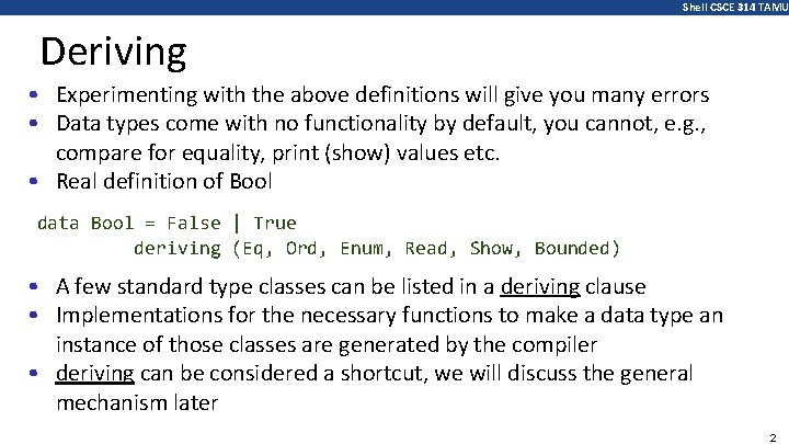 Shell CSCE 314 TAMU Deriving • Experimenting with the above definitions will give you