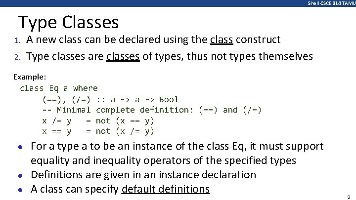 Shell CSCE 314 TAMU Type Classes 1. 2. A new class can be declared