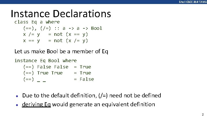 Shell CSCE 314 TAMU Instance Declarations class Eq a where (==), (/=) : :