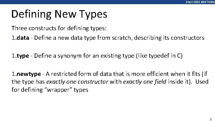 Shell CSCE 314 TAMU Defining New Types Three constructs for defining types: 1. data