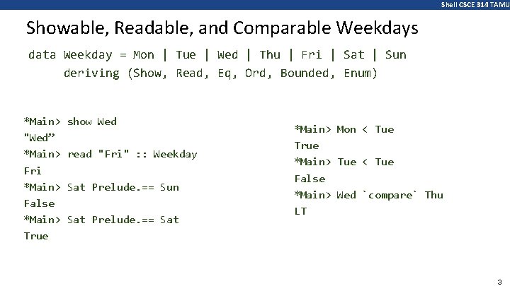 Shell CSCE 314 TAMU Showable, Readable, and Comparable Weekdays data Weekday = Mon |