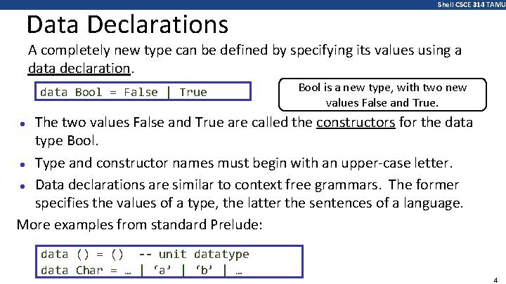 Data Declarations Shell CSCE 314 TAMU A completely new type can be defined by