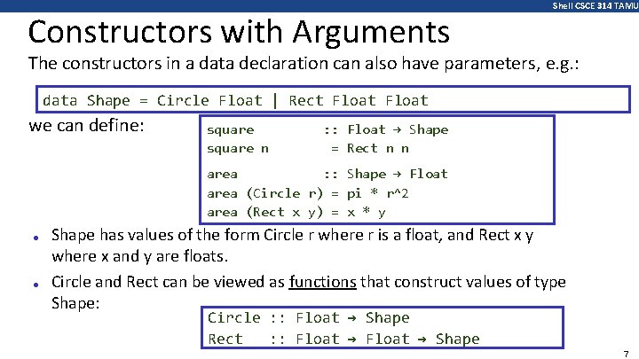 Constructors with Arguments Shell CSCE 314 TAMU The constructors in a data declaration can