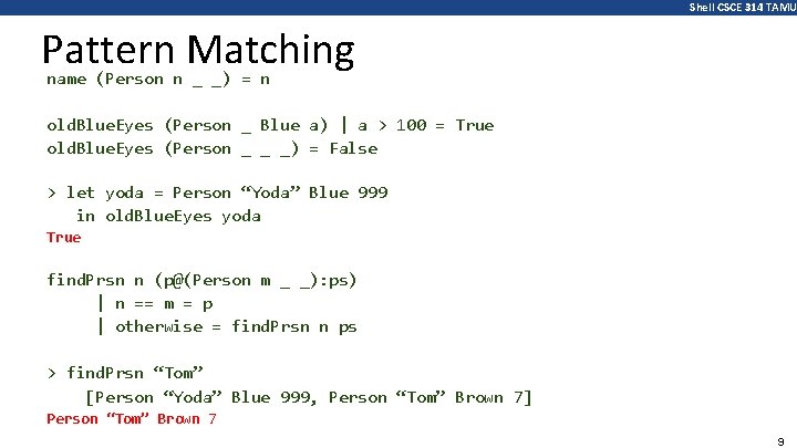 Shell CSCE 314 TAMU Pattern Matching name (Person n _ _) = n old.