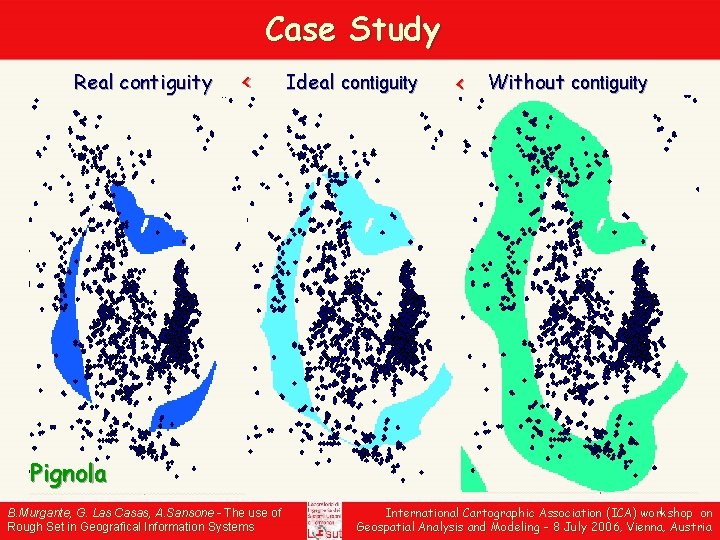 Case Study Real contiguity < Ideal contiguity < Without contiguity Pignola B. Murgante, G.