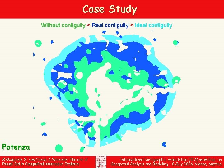 Case Study Without contiguity < Real contiguity < Ideal contiguity Potenza B. Murgante, G.