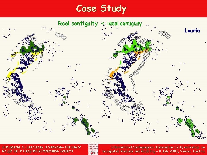 Case Study Real contiguity < Ideal contiguity B. Murgante, G. Las Casas, A. Sansone