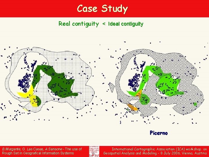 Case Study Real contiguity < Ideal contiguity Picerno B. Murgante, G. Las Casas, A.