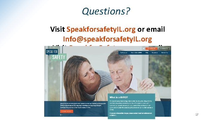 Questions? Visit Speakforsafety. IL. org or email Info@speakforsafety. IL. org Visit Speakfor. Safety. org
