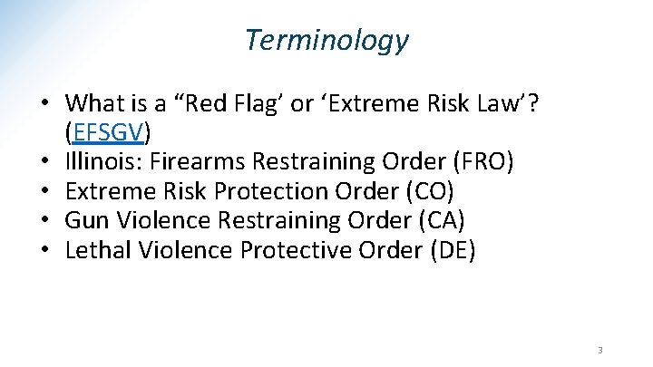 Terminology • What is a “Red Flag’ or ‘Extreme Risk Law’? (EFSGV) • Illinois: