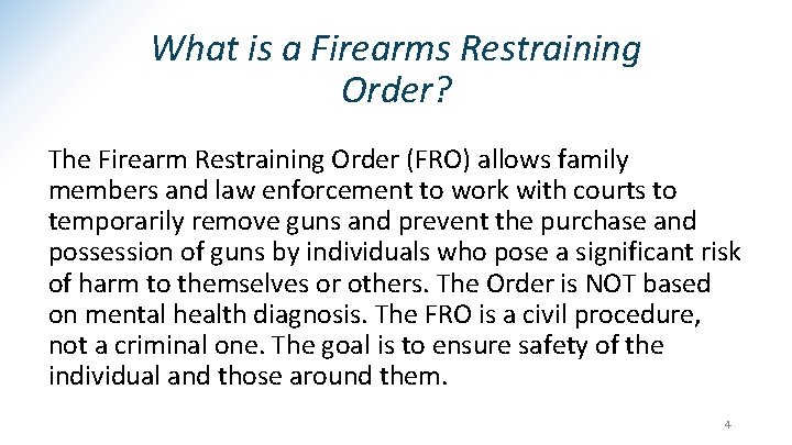 What is a Firearms Restraining Order? The Firearm Restraining Order (FRO) allows family members