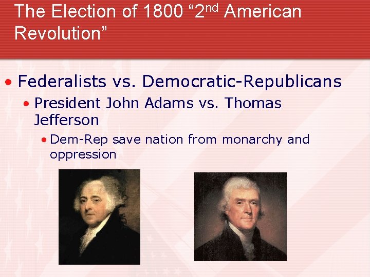 The Election of 1800 “ 2 nd American Revolution” • Federalists vs. Democratic-Republicans •