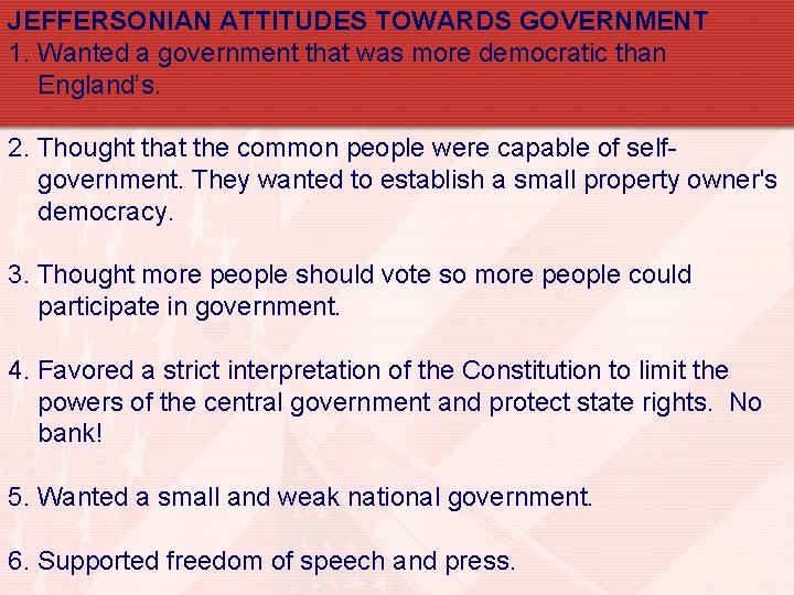 JEFFERSONIAN ATTITUDES TOWARDS GOVERNMENT 1. Wanted a government that was more democratic than England’s.