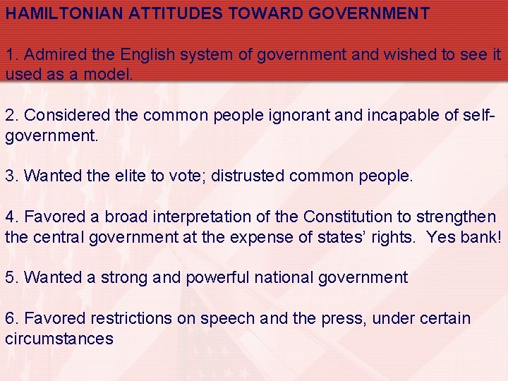 HAMILTONIAN ATTITUDES TOWARD GOVERNMENT 1. Admired the English system of government and wished to