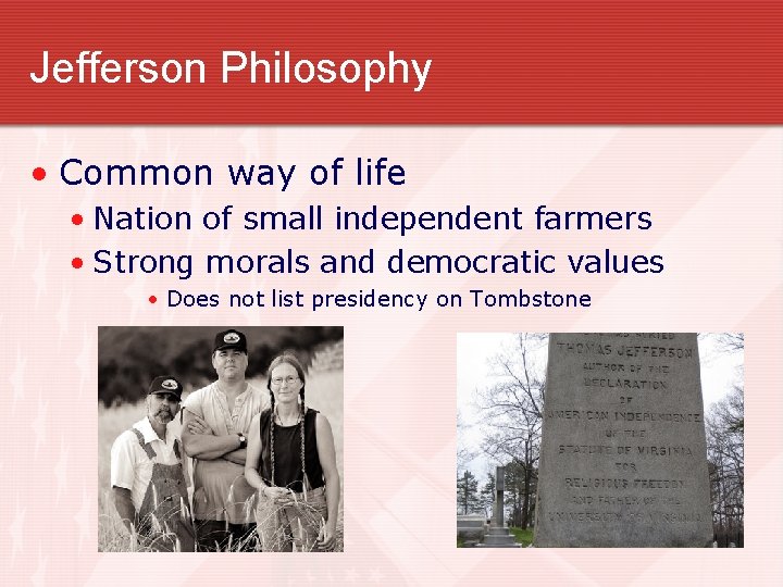 Jefferson Philosophy • Common way of life • Nation of small independent farmers •