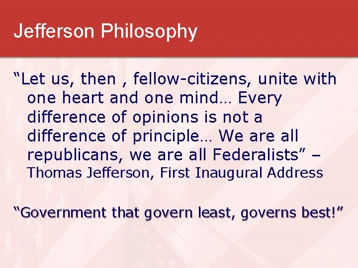 Jefferson Philosophy “Let us, then , fellow-citizens, unite with one heart and one mind…