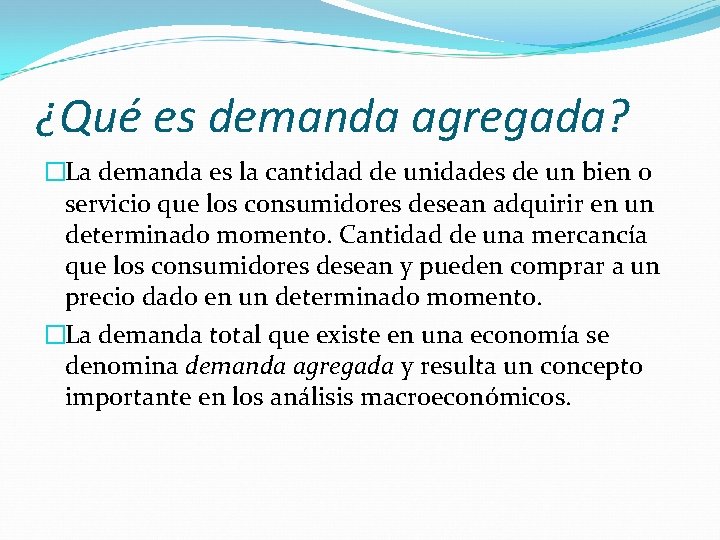 ¿Qué es demanda agregada? �La demanda es la cantidad de unidades de un bien ¿Qué es demanda agregada? �La demanda es la cantidad de unidades de un bien