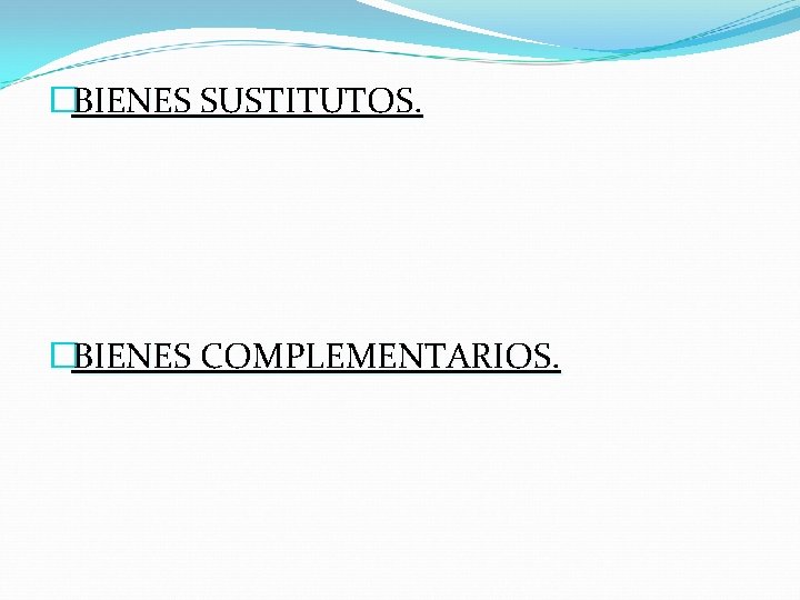 �BIENES SUSTITUTOS. �BIENES COMPLEMENTARIOS. �BIENES SUSTITUTOS. �BIENES COMPLEMENTARIOS.