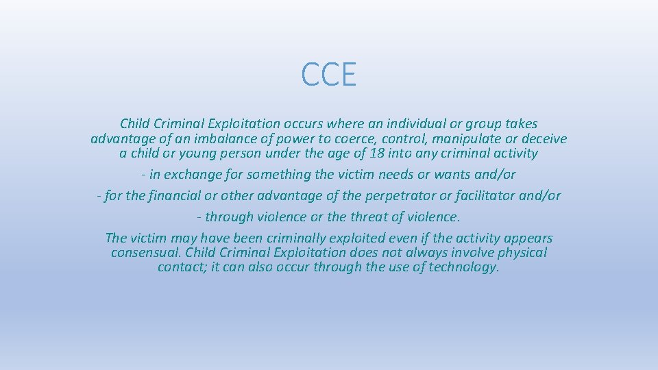 CCE Child Criminal Exploitation occurs where an individual or group takes advantage of an CCE Child Criminal Exploitation occurs where an individual or group takes advantage of an