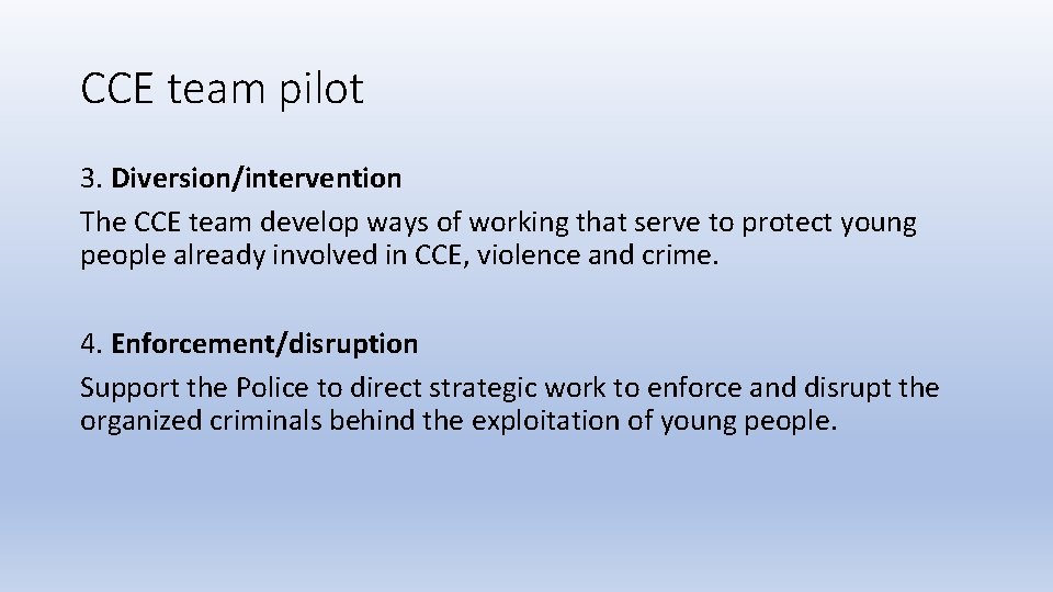 CCE team pilot 3. Diversion/intervention The CCE team develop ways of working that serve CCE team pilot 3. Diversion/intervention The CCE team develop ways of working that serve
