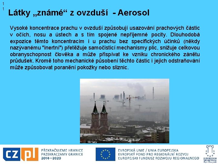 1 1 Látky „známé“ z ovzduší - Aerosol Vysoké koncentrace prachu v ovzduší způsobují