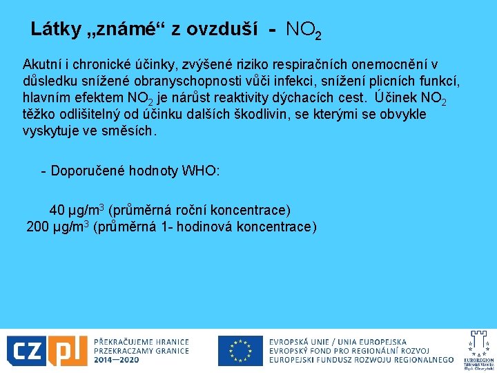 Látky „známé“ z ovzduší - NO 2 Akutní i chronické účinky, zvýšené riziko respiračních