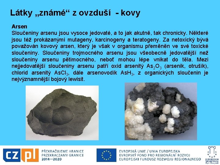 Látky „známé“ z ovzduší - kovy Arsen Sloučeniny arsenu jsou vysoce jedovaté, a to