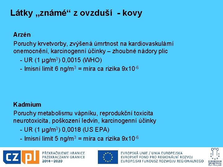 Látky „známé“ z ovzduší - kovy Arzén Poruchy krvetvorby, zvýšená úmrtnost na kardiovaskulární onemocnění,