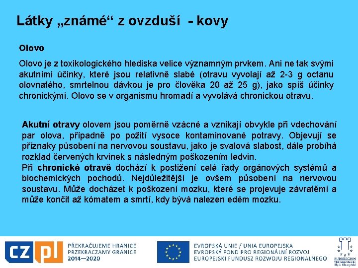 Látky „známé“ z ovzduší - kovy Olovo je z toxikologického hlediska velice významným prvkem.